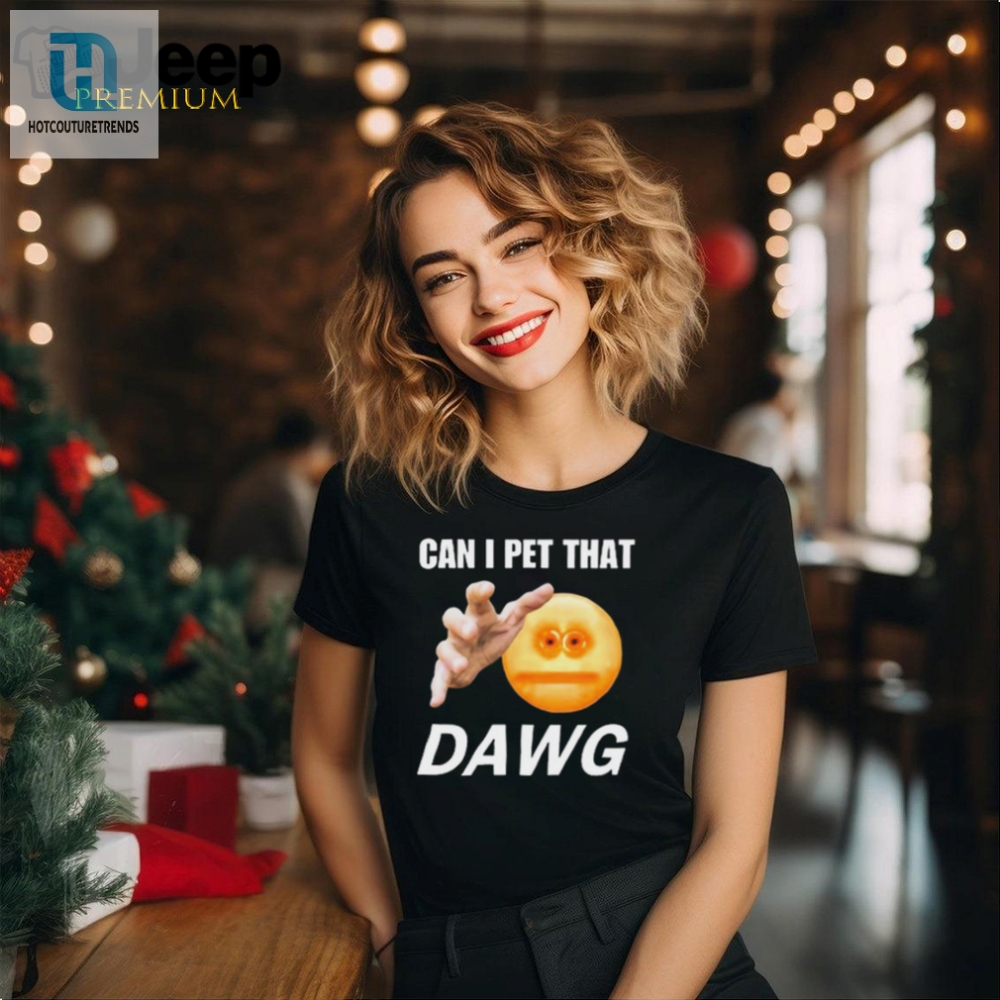 Get Laughs With The Official Can I Pet That Dawg Tshirt