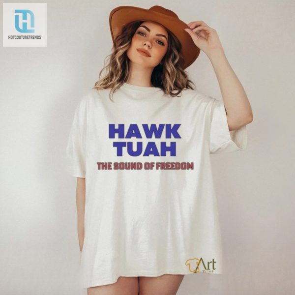 Funny Hawk Tuah The Sound Of Freedom Unique Tee hotcouturetrends 1 3