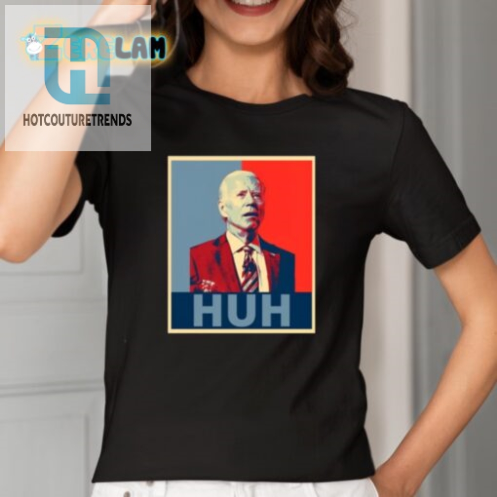 Biden Huh Poster Shirt  Wear The Fun Show The Humor