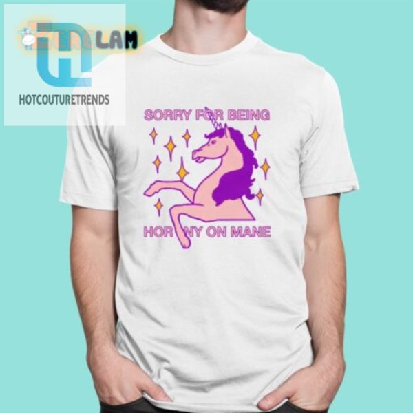 Hilarious Sorry For Being Horny Unicorn Shirt Unique Fun hotcouturetrends 1