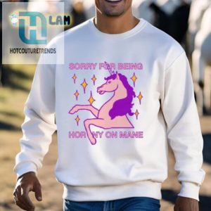 Hilarious Sorry For Being Horny Unicorn Shirt Unique Fun hotcouturetrends 1 2