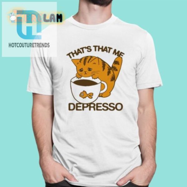 Get Laughs With The Unique Thats That Me Depresso Cat Shirt hotcouturetrends 1