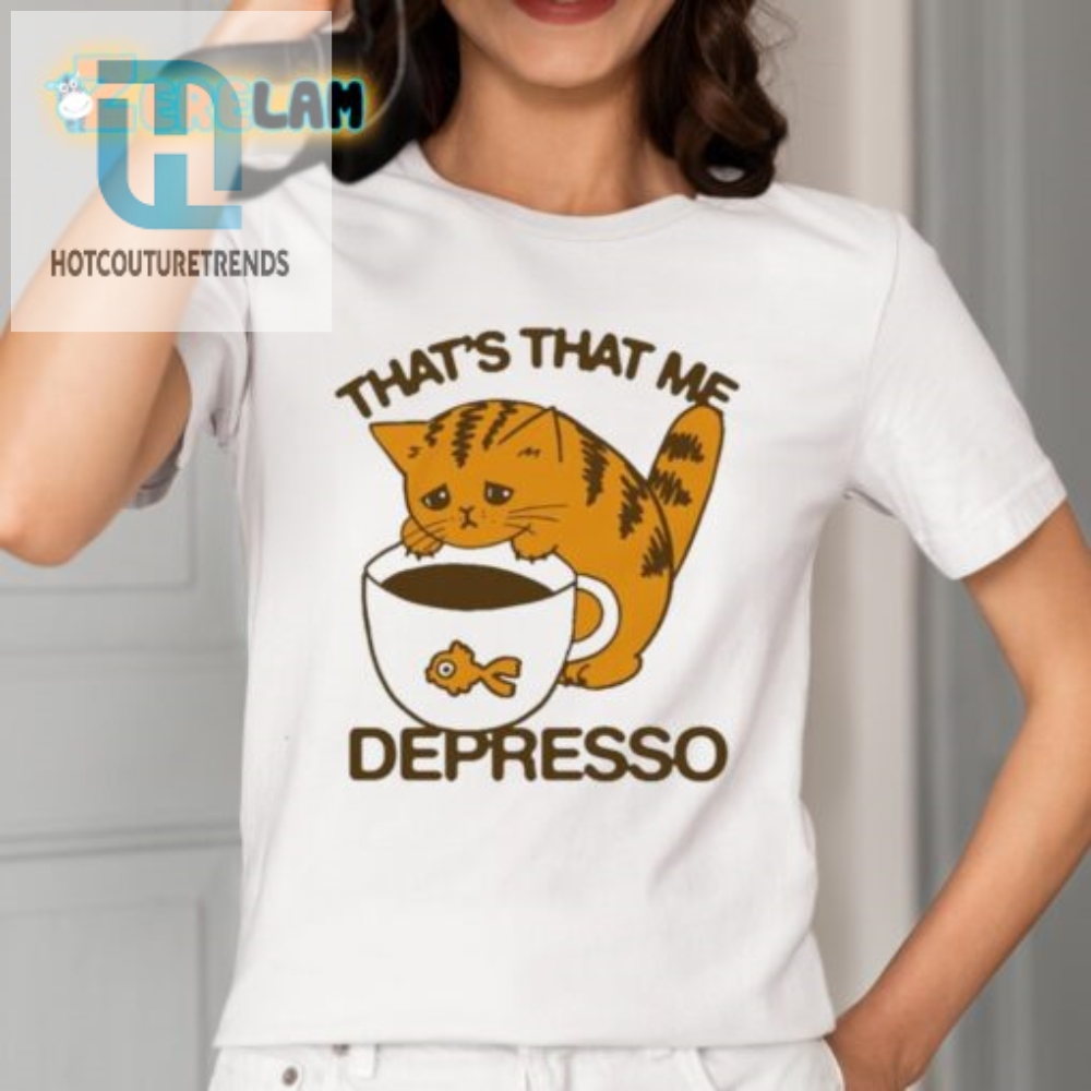 Get Laughs With The Unique Thats That Me Depresso Cat Shirt