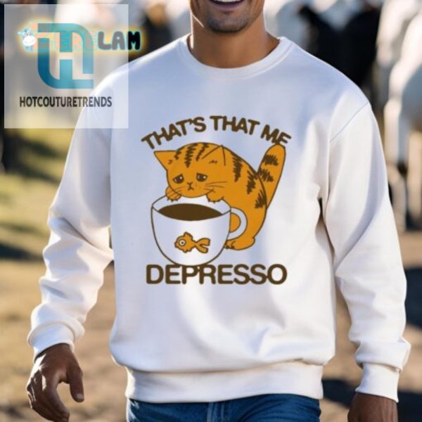 Get Laughs With The Unique Thats That Me Depresso Cat Shirt hotcouturetrends 1 2