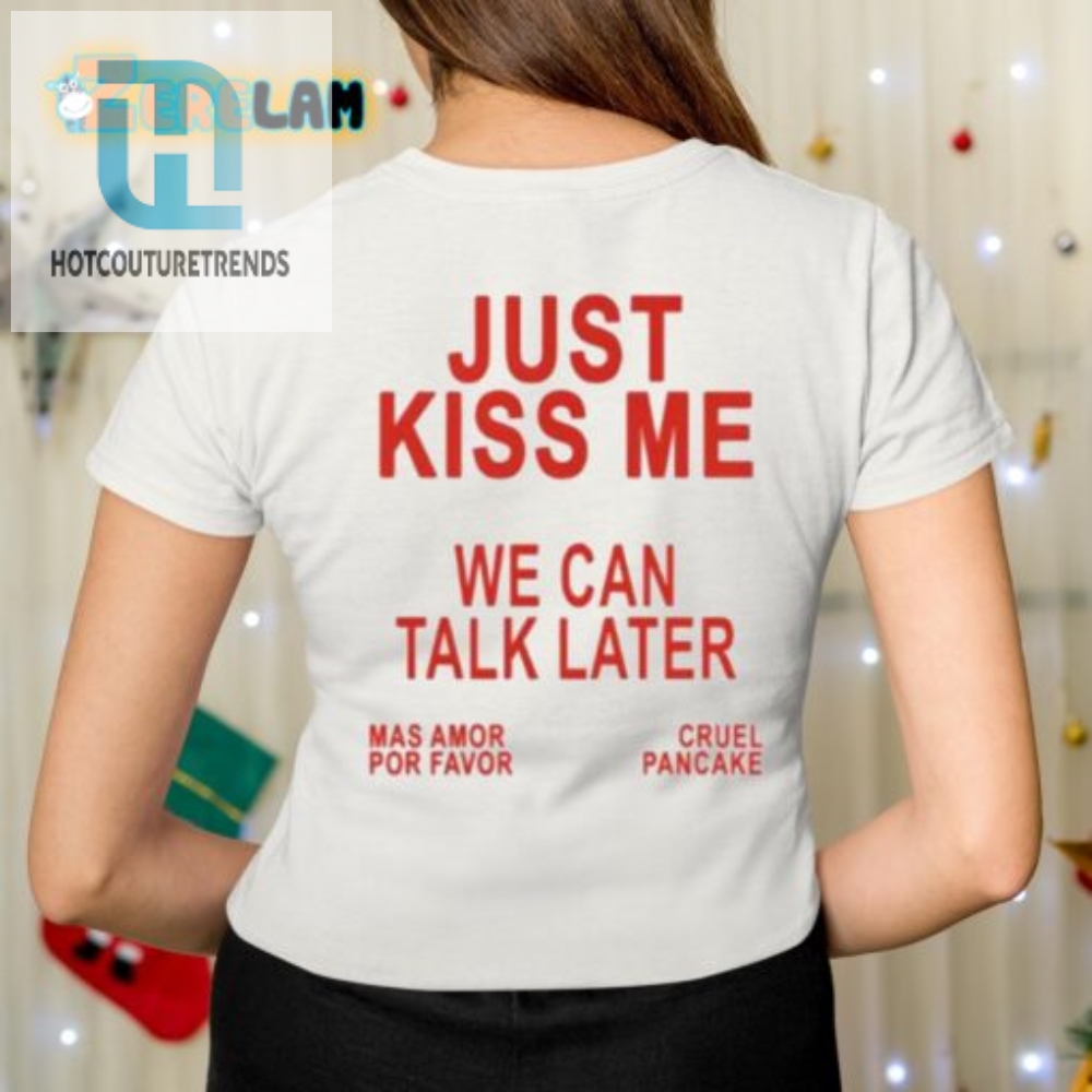 Just Kiss Me Tee  Hilarious  Unique Conversation Starter