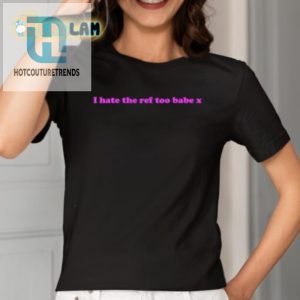 Rock Humor Kirsty Sedgmans I Hate The Ref Too Babe Shirt hotcouturetrends 1 1