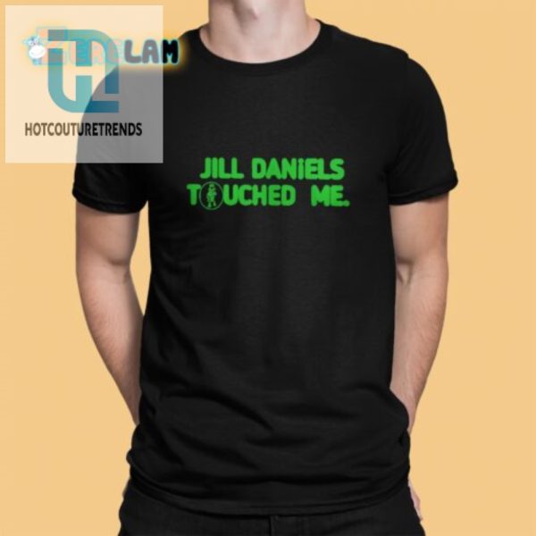 Get Touched By Jill Daniels Shirt Funny Unique Design hotcouturetrends 1