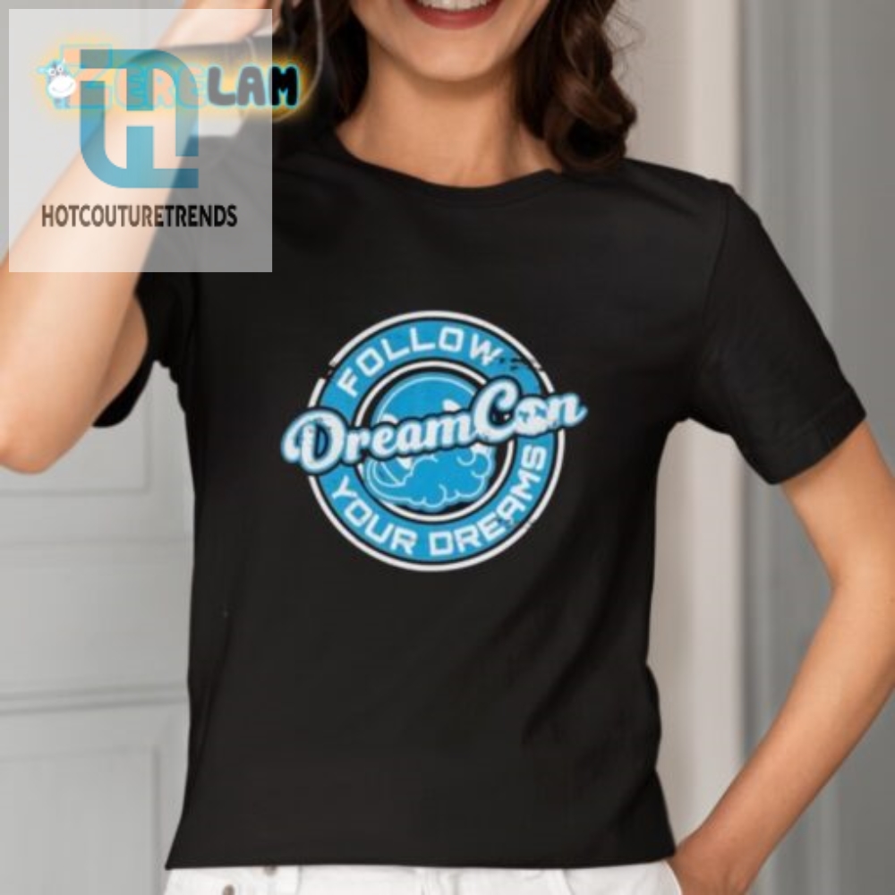 Follow Tour Dream Shirt  Hilarious  Unique Tees Await