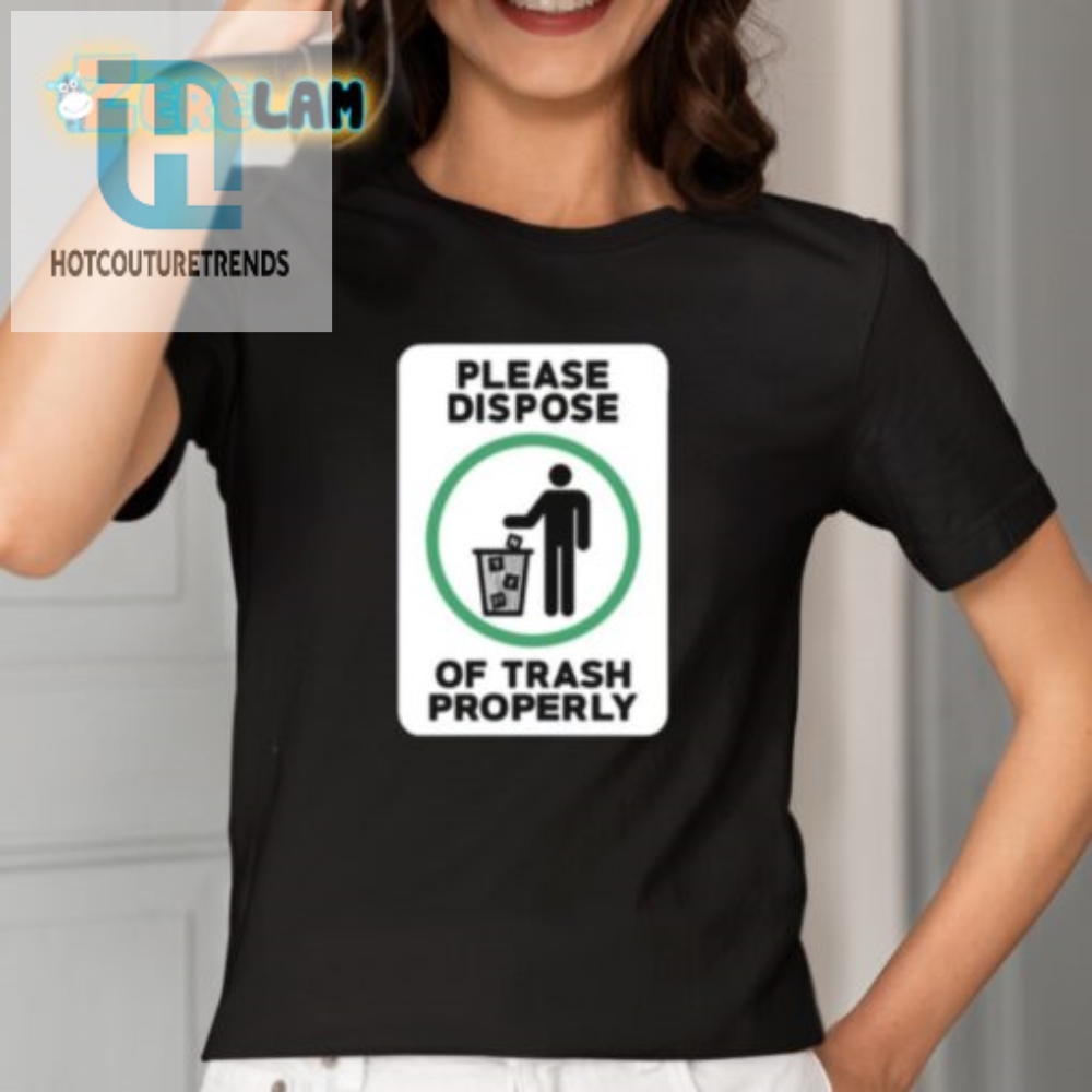 Funny Dispose Of Trash Properly Tshirt  Unique  Hilarious