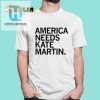 Get The Laughs America Needs Kate Martin Shirt Now hotcouturetrends 1