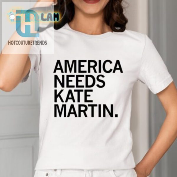Get The Laughs America Needs Kate Martin Shirt Now hotcouturetrends 1 1