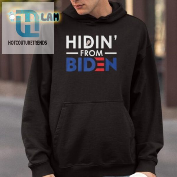 Hilarious Hidin From Biden Shirt Stand Out Laugh hotcouturetrends 1 3