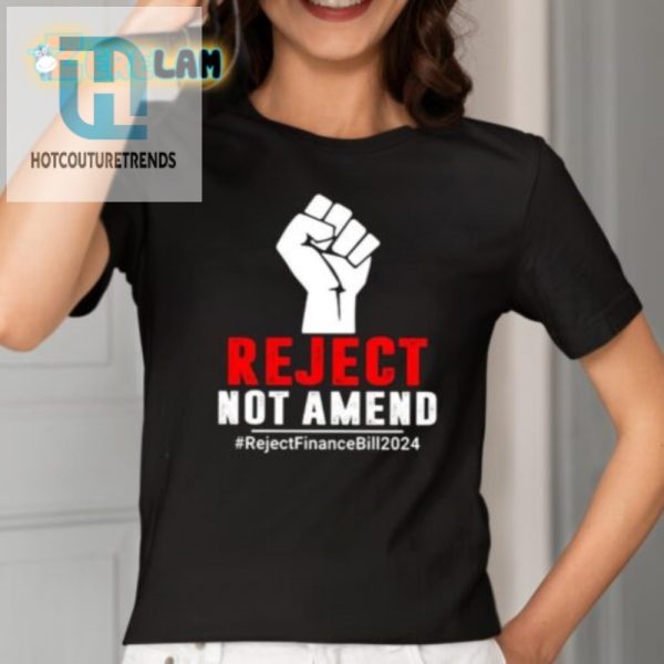 Funny Reject Not Amend Finance Bill 2024 Shirt hotcouturetrends 1 4