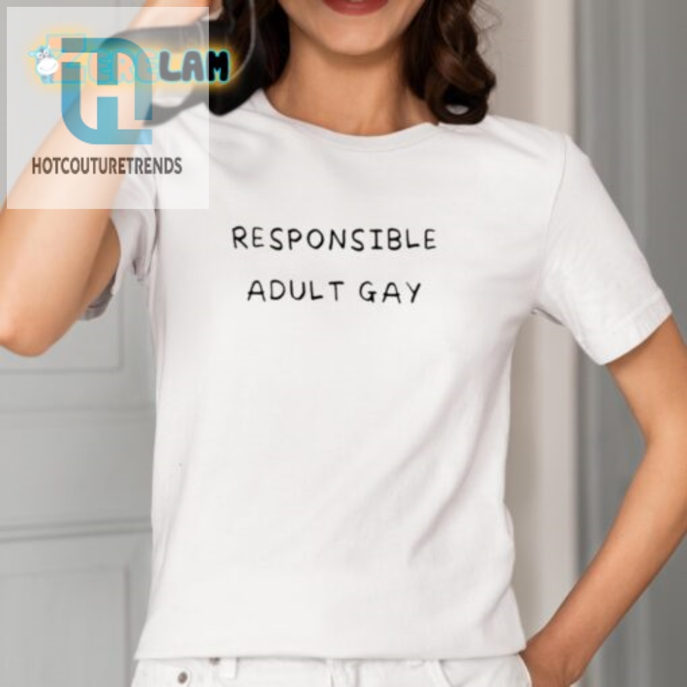 Standout Gay Shirt Hilarious  Unique Responsible Adult Tee