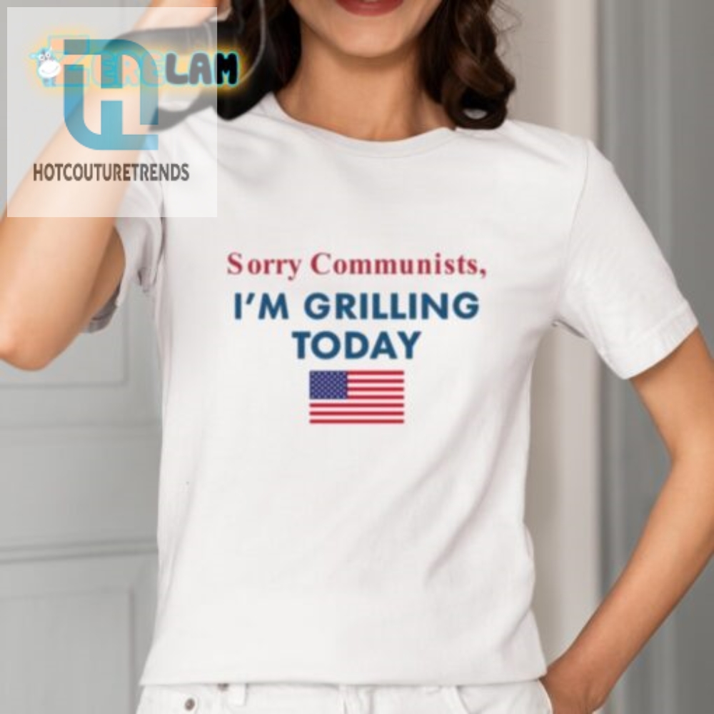 Funny Sorry Communists Im Grilling Today Tshirt  Stand Out