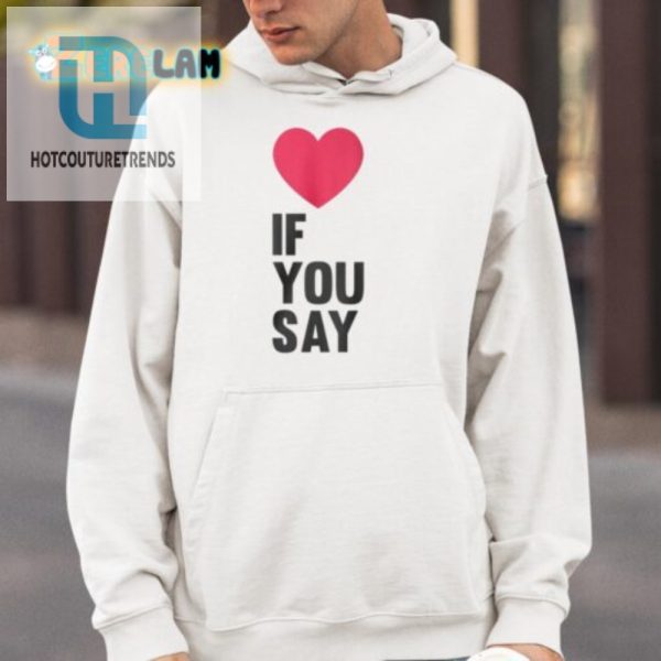 Unique Funny Love If You Say Shirt Get Yours Now hotcouturetrends 1 3