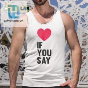 Unique Funny Love If You Say Shirt Get Yours Now hotcouturetrends 1 4
