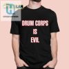 Rock Your Quirky Humor With Our Drum Corps Is Evil Tee hotcouturetrends 1