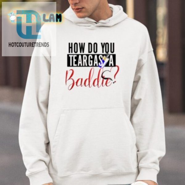 Teargas A Baddie Shirt Funny Unique Tee For Rebels hotcouturetrends 1 3