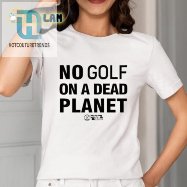 Save The Planet Tee No Golf On A Dead Planet Fun Unique hotcouturetrends 1 1