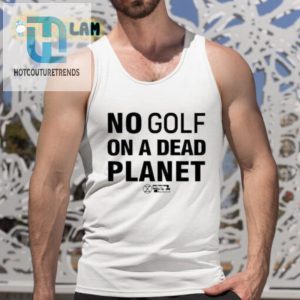 Save The Planet Tee No Golf On A Dead Planet Fun Unique hotcouturetrends 1 4