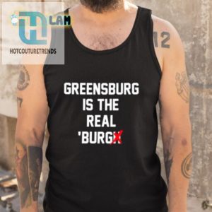Quirky Greensburg Is The Real Burgh Shirt Stand Out hotcouturetrends 1 4