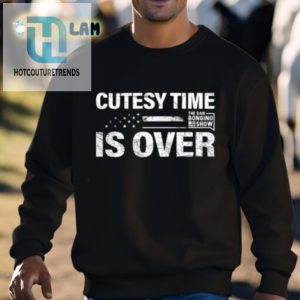 End The Cute Act Hilarious Cutesy Time Is Over Tee hotcouturetrends 1 2