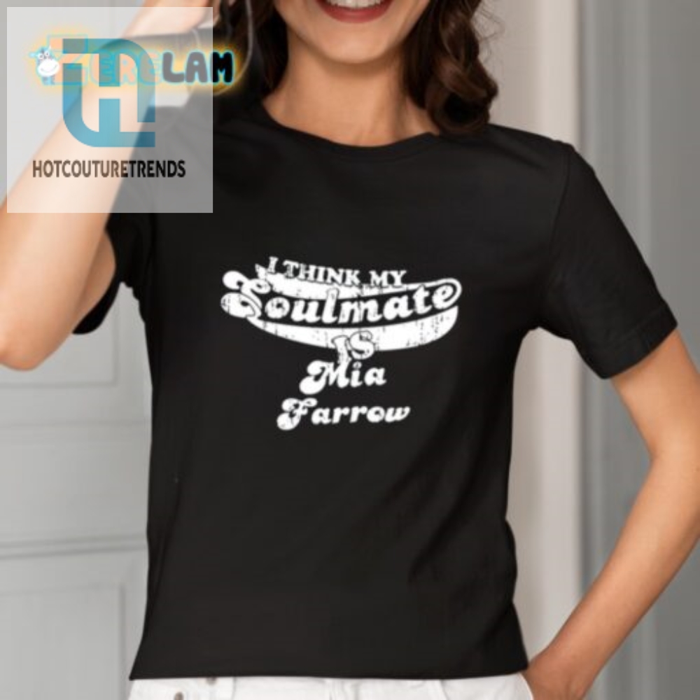 Funny My Soulmate Mia Farrow Shirt  Unique  Hilarious Gift