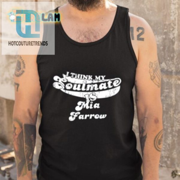 Funny I Think My Soulmate Mia Farrow Unique Tshirt hotcouturetrends 1 4