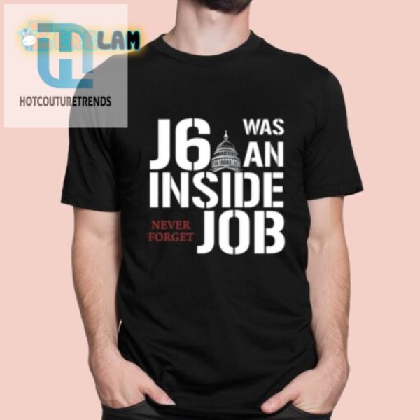 Funny J6 Inside Job Shirt Never Forget Unique Bold Tee hotcouturetrends 1