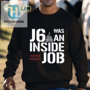 Funny J6 Inside Job Shirt Never Forget Unique Bold Tee hotcouturetrends 1 2