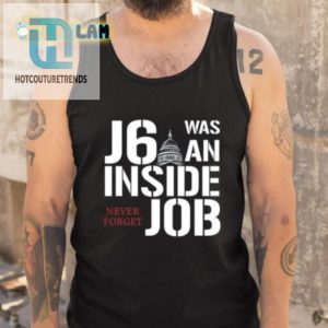 Funny J6 Inside Job Shirt Never Forget Unique Bold Tee hotcouturetrends 1 4
