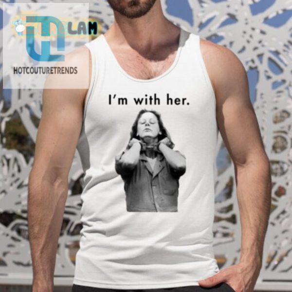 Funny Aileen Wuornos Shirt Unique Im With Her Tee hotcouturetrends 1 4