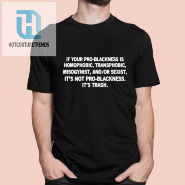 Problackness Trash Shirt Bold Funny Unique Statement Tee hotcouturetrends 1