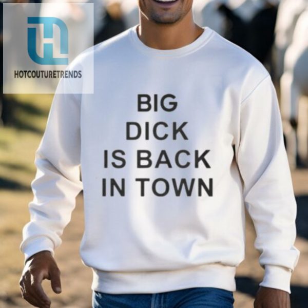 New Funny Big Dick Is Back Shirt Stand Out In Style hotcouturetrends 1 2