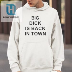 New Funny Big Dick Is Back Shirt Stand Out In Style hotcouturetrends 1 3