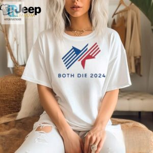Vote For Humor 2024 Both Die Shirt Unique Funny Tee hotcouturetrends 1 2