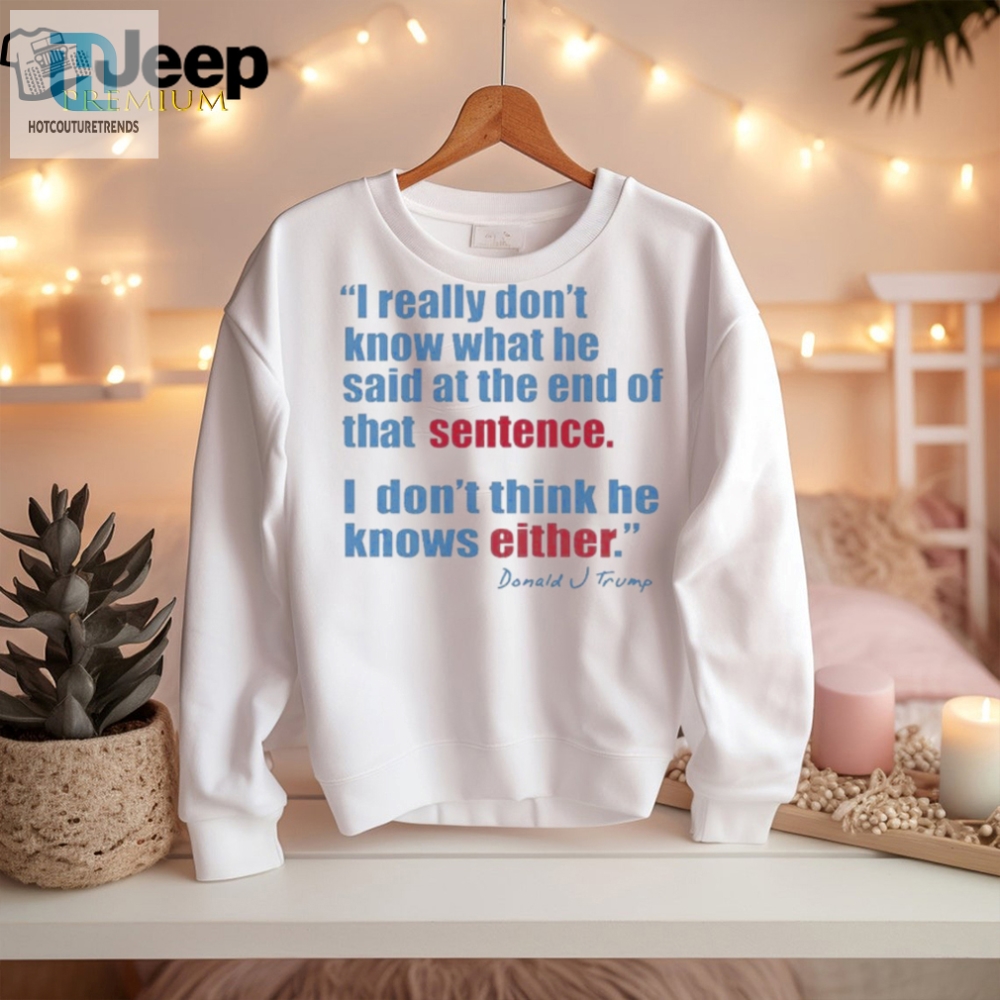 Funny Trump Quote Tshirt  Unique And Humorous Apparel