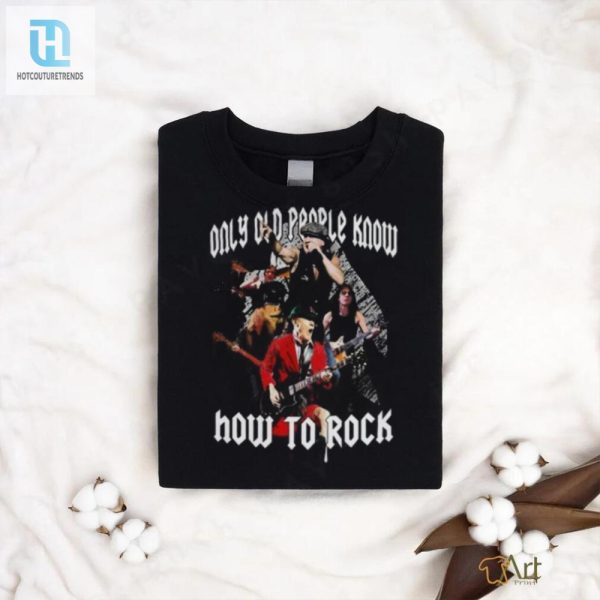 Funny Acdc Shirt Only Old People Know How To Rock hotcouturetrends 1 1