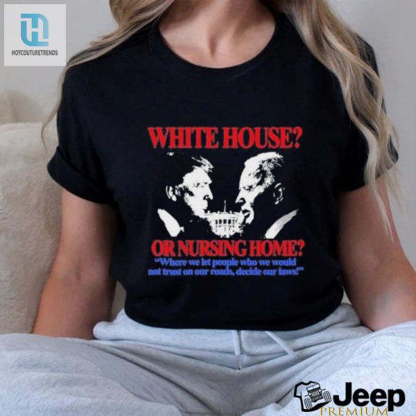 Official White Housenursing Home Humorous Tshirt Unique Design hotcouturetrends 1