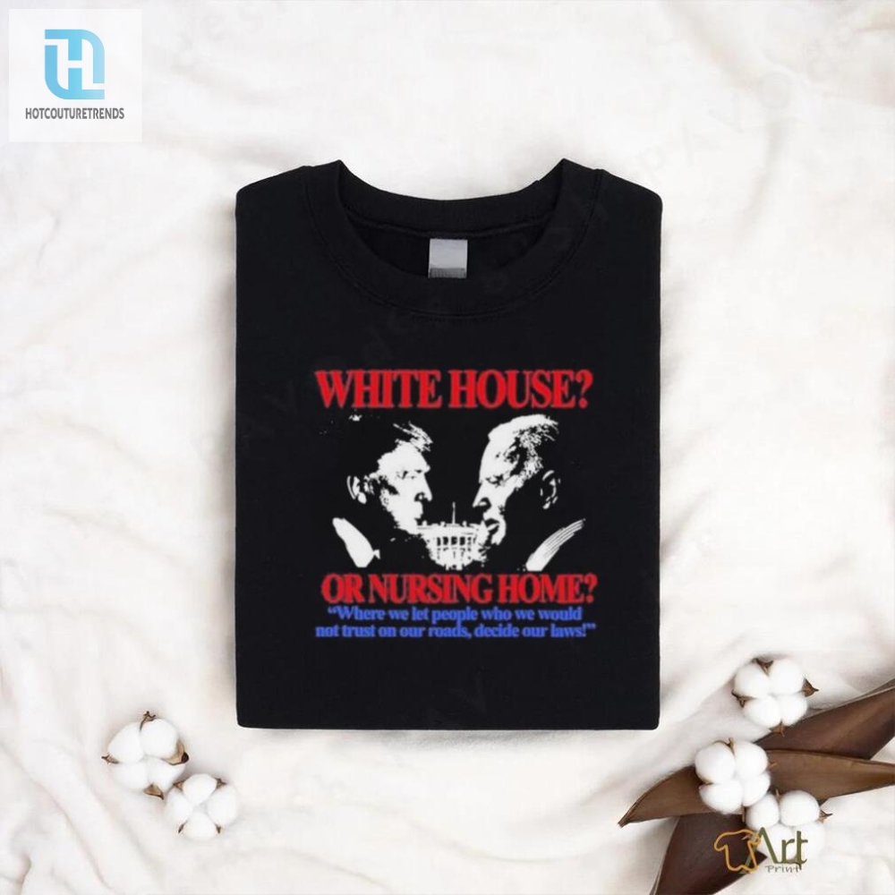 Official White Housenursing Home Humorous Tshirt  Unique Design