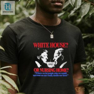 Official White Housenursing Home Humorous Tshirt Unique Design hotcouturetrends 1 3