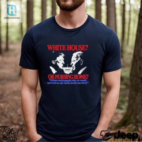 Funny White House Or Nursing Home Lawmakers Tshirt hotcouturetrends 1