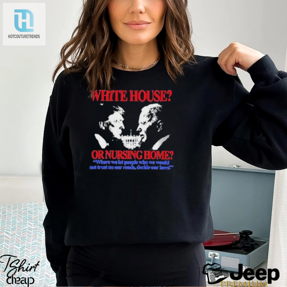 Funny White House Or Nursing Home Lawmakers Tshirt