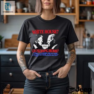Funny White House Or Nursing Home Lawmakers Tshirt hotcouturetrends 1 2