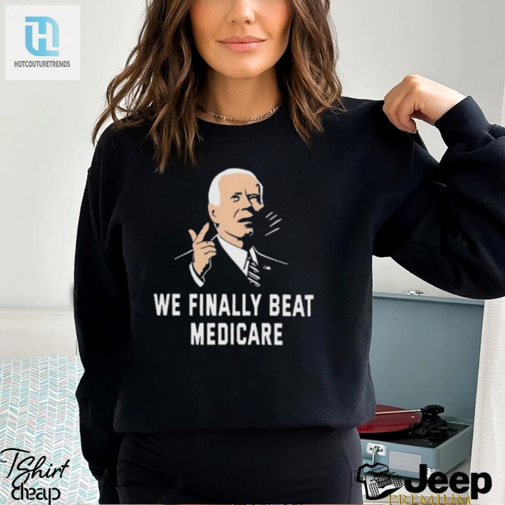 Funny Joe Biden 2024 Shirt  We Finally Beat Medicare