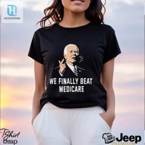 Funny Joe Biden 2024 Shirt We Finally Beat Medicare hotcouturetrends 1 3