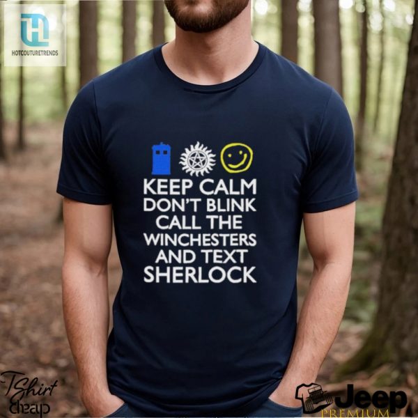 Stay Calm Funny Shirt Dont Blink Call Winchesters Text Sherlock hotcouturetrends 1