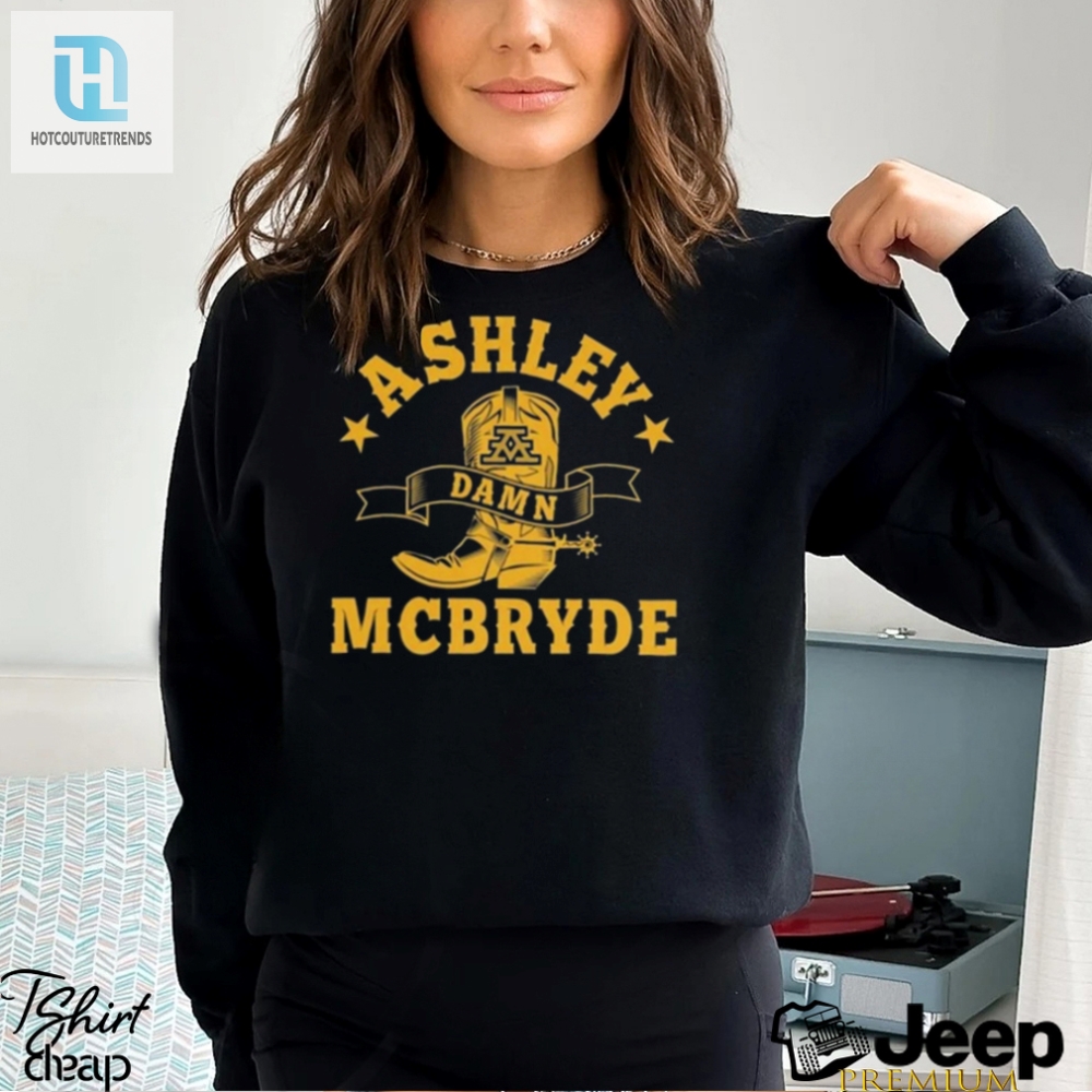 Get Ashley Damn Mcbrydes Hilarious 2024 Shirt  Rock Unique