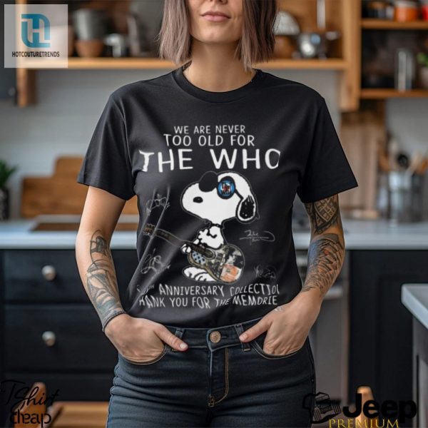 Snoopy 2024 Shirt Never Too Old For The Who Funny Unique hotcouturetrends 1 3